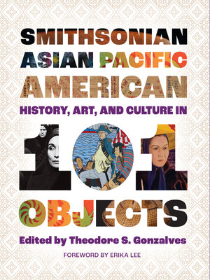 cover image of Smithsonian Asian Pacific American History, Art, and Culture in 101 Objects